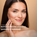 BOTOX E PREENCHIMENTO: QUANDO COMBINAR?