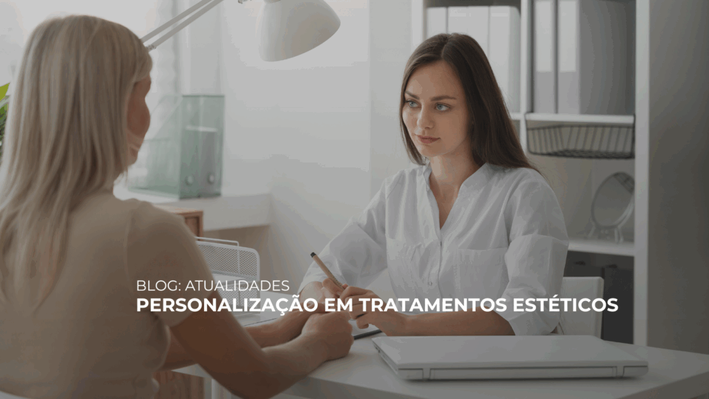 PERSONALIZAÇÃO EM TRATAMENTOS ESTÉTICOS